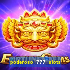 poderoso 777 slots paga mesmo